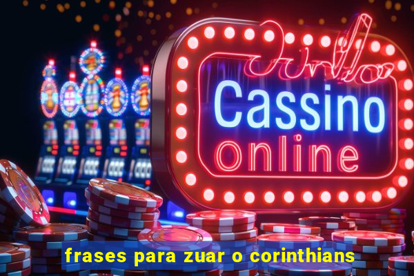 frases para zuar o corinthians
